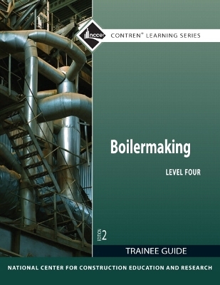 Boilermaking Trainee Guide, Level 4 -  NCCER