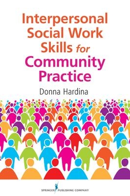Interpersonal Social Work Skills for Community Practice - Donna Hardina