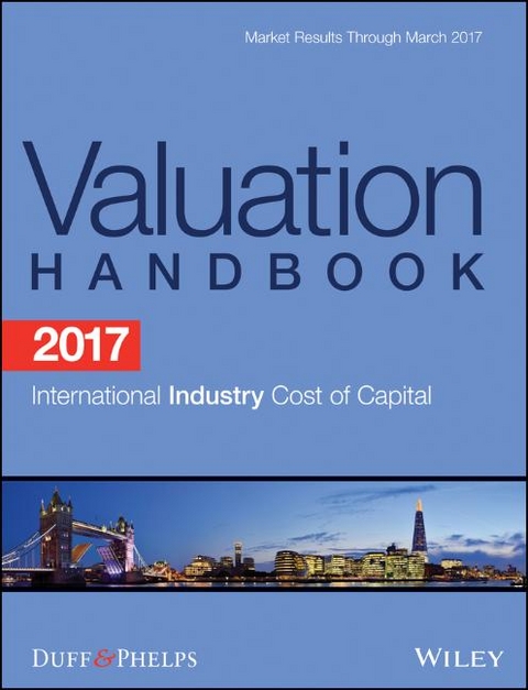 2017 Valuation Handbook – International Industry Cost of Capital - Roger J. Grabowski, Carla Nunes, James P. Harrington,  Duff &  Phelps Corp.