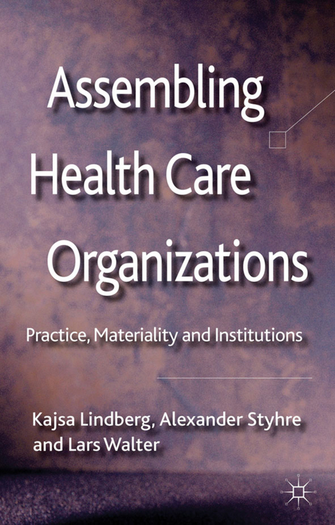 Assembling Health Care Organizations - K. Lindberg, A. Styhre