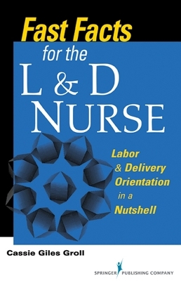 Fast Facts for the L & D Nurse - Kathryn Giles Groll