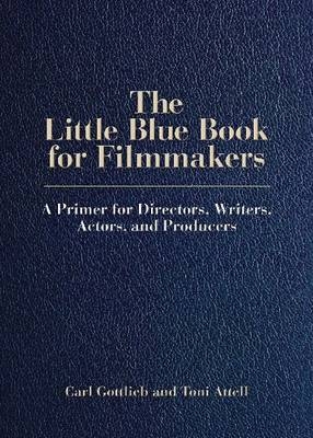 The Little Blue Book for Filmmakers - Carl Gottlieb, Toni Attell