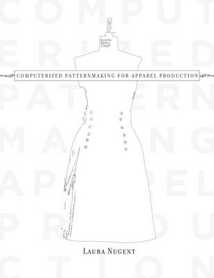 Computerized Patternmaking for Apparel Production - Laura Nugent