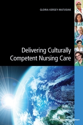 Delivering Culturally Competent Nursing Care - Gloria Kersey-Matusiak