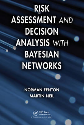 Risk Assessment and Decision Analysis with Bayesian Networks - Norman Fenton, Martin Neil