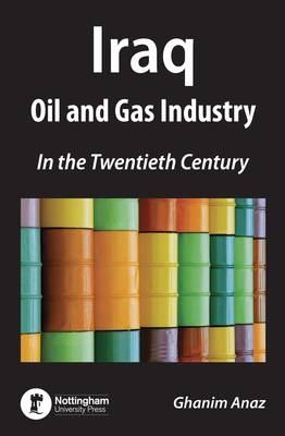 Iraq: Oil and Gas Industry in the 20th Century - Ghanim Anaz