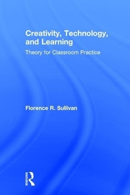 Creativity, Technology, and Learning - Florence R. Sullivan