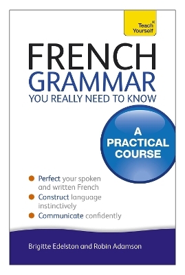 French Grammar You Really Need To Know: Teach Yourself - Robin Adamson