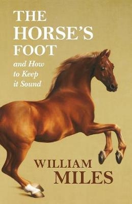 The Horse's Foot and How to Keep it Sound - William Miles