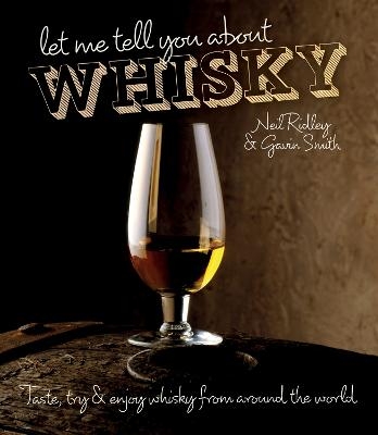 Let Me Tell You About Whisky - Neil Ridley, Gavin D. Smith