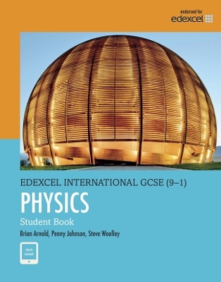 Pearson Edexcel International GCSE (9-1) Physics Student Book - Brian Arnold, Steve Woolley, Penny Johnson