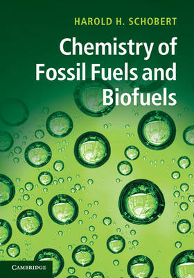 Chemistry of Fossil Fuels and Biofuels - Harold Schobert