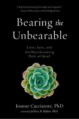 Bearing the Unbearable - Joanne Cacciatore, Jeffrey Rubin