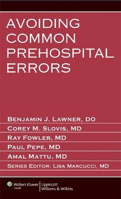 Avoiding Common Prehospital Errors - Benjamin J. Lawner, Corey M. Slovis, Raymond Fowler, Paul Pepe, Amal Mattu