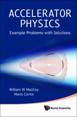 Accelerator Physics: Example Problems With Solutions - Mario Conte, William W MacKay