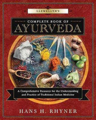 Llewellyn's Complete Book of Ayurveda - Hans H. Rhyner