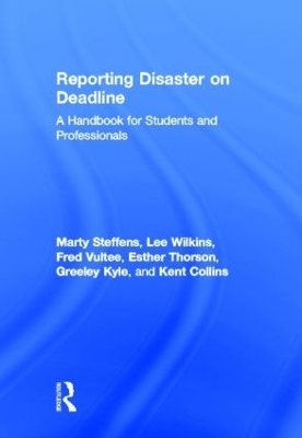 Reporting Disaster on Deadline - Lee Wilkins, Martha Steffens, Esther Thorson, Greeley Kyle, Kent Collins