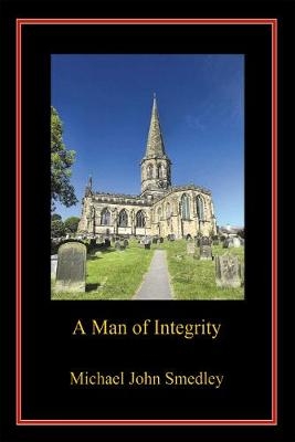 A Man of Integrity - Michael John Smedley