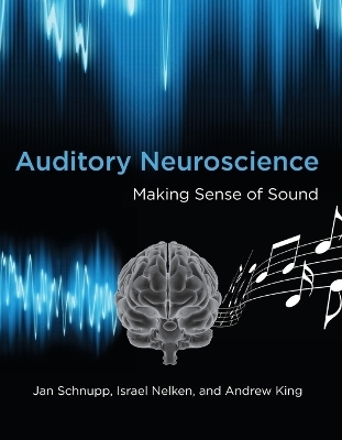 Auditory Neuroscience - Jan Schnupp, Israel Nelken, Andrew J. King