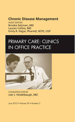 Chronic Disease Management, An Issue of Primary Care Clinics in Office Practice - Brooke Salzman, Lauren Collins, Emily R Hajjar