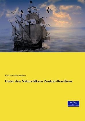 Unter den Naturvölkern Zentral-Brasiliens - Karl von den Steinen