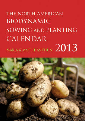 The North American Biodynamic Sowing and Planting Calendar - Maria Thun, Matthias Thun