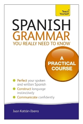 Spanish Grammar You Really Need To Know: Teach Yourself - Juan Kattan-Ibarra