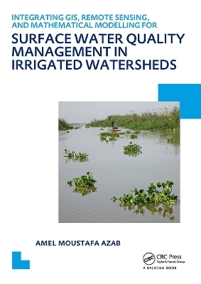 Integrating GIS, Remote Sensing, and Mathematical Modelling for Surface Water Quality Management in Irrigated Watersheds - Amel Moustafa Azab