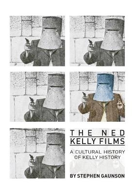 The Ned Kelly Films - Stephen Gaunson