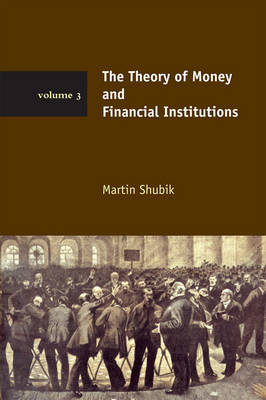 The Theory of Money and Financial Institutions - Martin Shubik