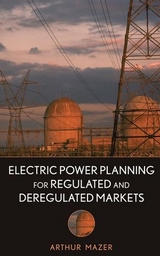 Electric Power Planning for Regulated and Deregulated Markets -  Arthur Mazer