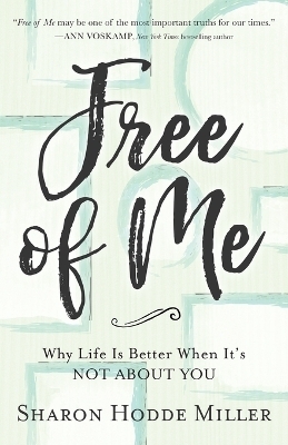 Free of Me – Why Life Is Better When It`s Not about You - Sharon Hodde Miller