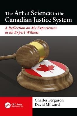 The Art of Science in the Canadian Justice System - David Milward, Charles Ferguson