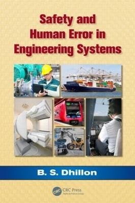 Safety and Human Error in Engineering Systems - B.S. Dhillon