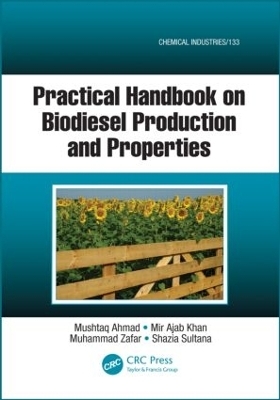 Practical Handbook on Biodiesel Production and Properties - Mushtaq Ahmad, Mir Ajab Khan, Muhammad Zafar, Shazia Sultana
