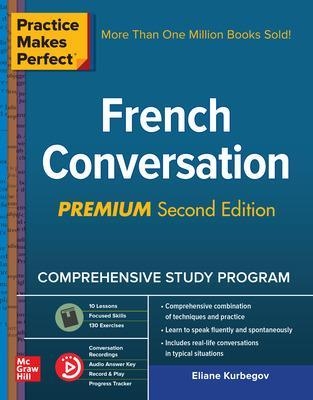 Practice Makes Perfect: French Conversation, Premium Second Edition - Eliane Kurbegov