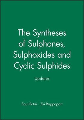 Updates – Synthesis of Sulphones, Sulphoxides, & Cyclic Sulphides - S Patai