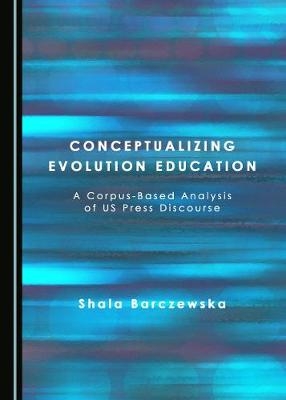 Conceptualizing Evolution Education - Shala Barczewska