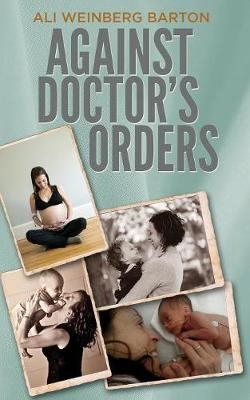 Against Doctor's Orders - Ali Weinberg Barton