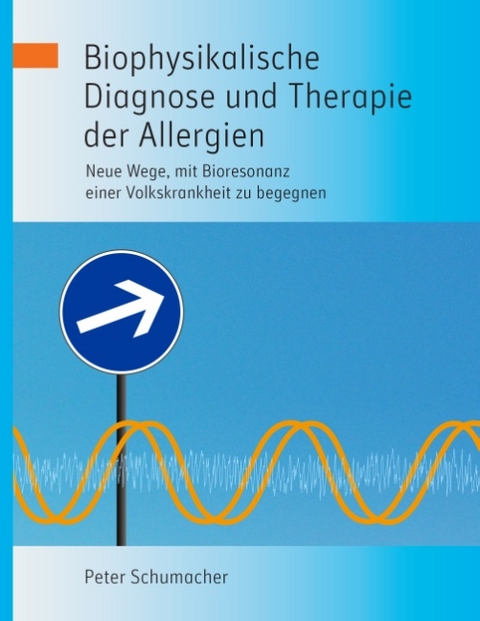 Biophysikalische Diagnose und Therapie der Allergien - Peter Schumacher