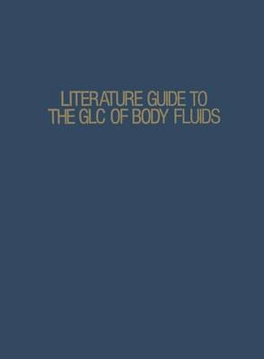 Literature Guide to the GLC of Body Fluids - Austin V Signeur