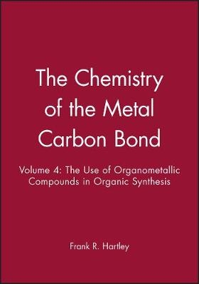 Chemistry of the Metal–Carbon Bond – The use of Organometallic Compounds in Org Syn V 4 - FR Hartley