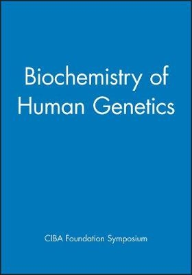 Ciba Foundation Symposium – Biochemistry of Human Genetics -  Ciba Foundation