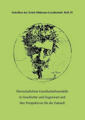 Herrschaftsfreie Gesellschaftsmodelle in Geschichte und Gegenwart und ihre Perspektiven fÃ¼r die Zukunft - 