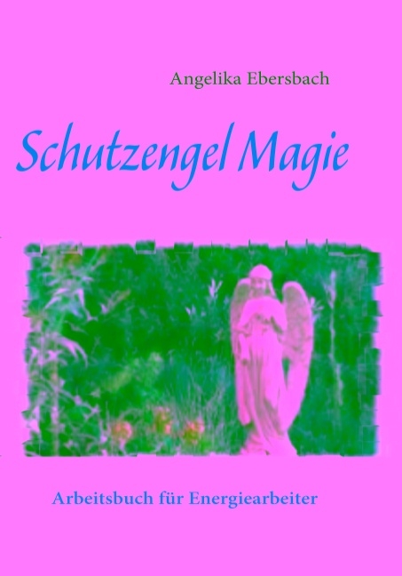 Schutzengel Magie - Angelika Ebersbach