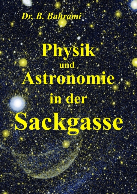 Physik und Astronomie in der Sackgasse - Bahram Bahrami