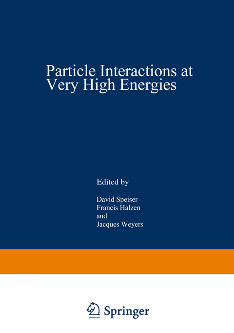 Particle Interactions at Very High Energies - David Speiser, Francis Halzen, Jacques Weyers