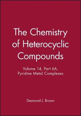 Chemistry of Heterocyclic Compounds – Pyridine ridine Metal Complexes Part 6A - P Brown