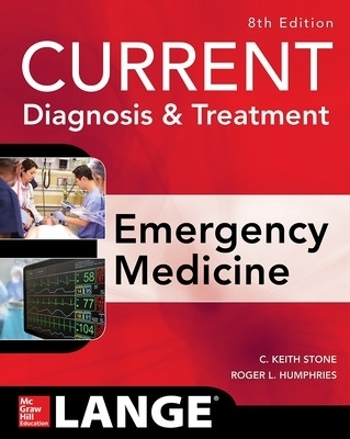 CURRENT Diagnosis and Treatment Emergency Medicine, Eighth Edition - C. Keith Stone, Roger Humphries