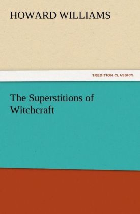 The Superstitions of Witchcraft - Howard Williams